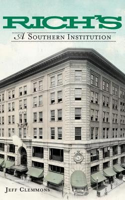 Rich's: A Southern Institution by Clemmons, Jeff