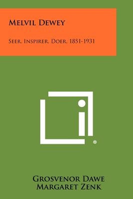 Melvil Dewey: Seer, Inspirer, Doer, 1851-1931 by Dawe, Grosvenor