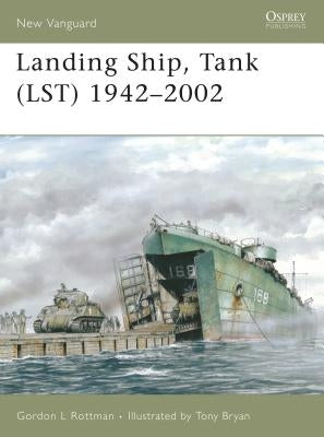Landing Ship, Tank (Lst) 1942-2002 by Rottman, Gordon L.