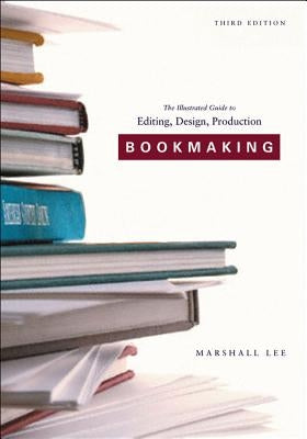 Bookmaking: Editing, Design, Production by Lee, Marshall