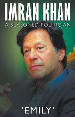 Imran Khan - A Seasoned Politician by Emily