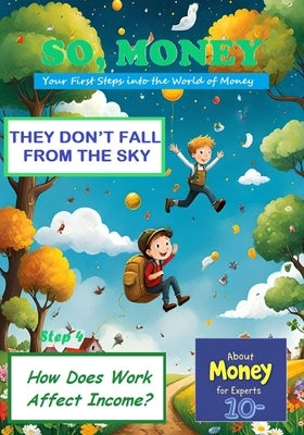 So, Money. They Don't Fall from the Sky: How Does Work Affect Income? by Anniba