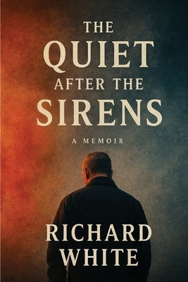 The Quiet After the Sirens by White, Richard