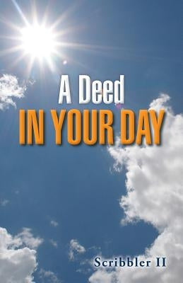 A Deed in Your Day by Scribbler II