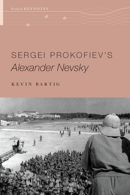 Sergei Prokofiev's Alexander Nevsky by Bartig, Kevin