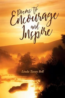 Poems To Encourage and Inspire by Bell, Linda Tassey