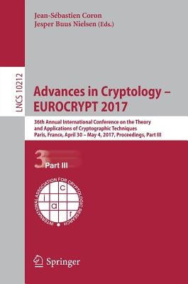 Advances in Cryptology - Eurocrypt 2017: 36th Annual International Conference on the Theory and Applications of Cryptographic Techniques, Paris, Franc by Coron, Jean-Sébastien