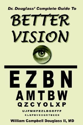 Dr. Douglass' Complete Guide to Better Vision by Douglass, William Campbell
