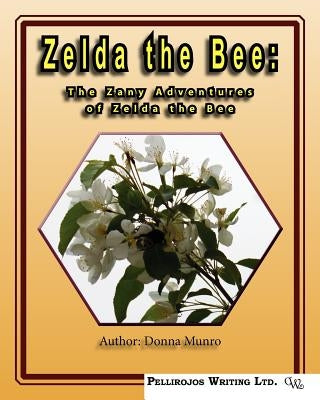 Zelda the Bee: The Zany Adventures of Zelda the Bee by Munro, Donna L.