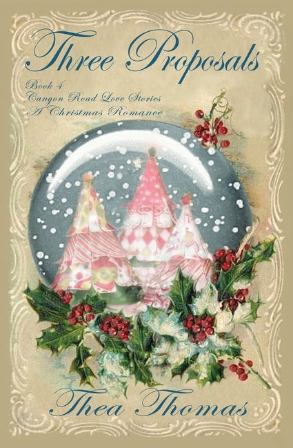 Three Proposals: A Canyon Road Christmas Love Story by Thomas, Thea