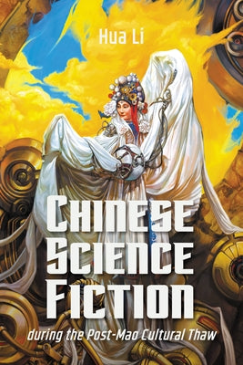 Chinese Science Fiction During the Post-Mao Cultural Thaw by Li, Hua