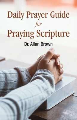Daily Prayer Guide for Praying Scripture by Brown, Allan
