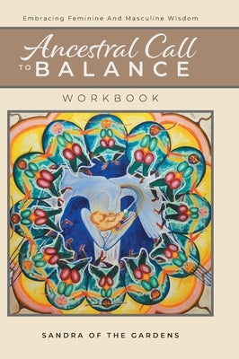 Ancestral Call To Balance Workbook: Embracing Feminine And Masculine Wisdom by Desjardins, Sandra