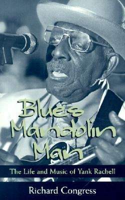 Blues Mandolin Man: The Life and Music of Yank Rachell by Congress, Richard