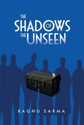 The Shadows of the Unseen by Raghu Sarma