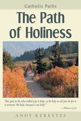 The Path of Holiness by Kerestes, Andy