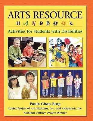 Arts Resource Handbook: Activities for Students with Disabilities by Bing, Paula Chan