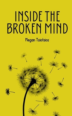 Inside The Broken Mind by Tsiotsios, Megan