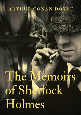 The Memoirs of Sherlock Holmes: a collection of short stories by Arthur Conan Doyle, first published late in 1893 with 1894 date. It was the second co by Doyle, Arthur Conan