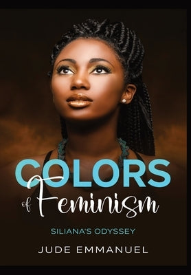 Colors of Feminism: Siliana's Odyssey by Emmanuel, Jude