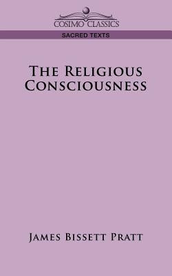 The Religious Consciousness by Pratt, James Bissett