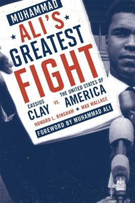 Muhammad Ali's Greatest Fight: Cassius Clay vs. the United States of America by Bingham, Howard L.