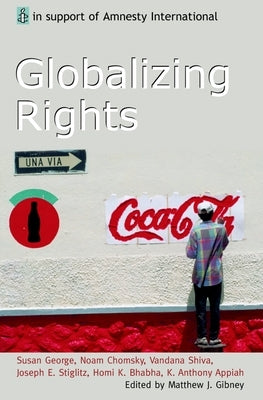 Globalizing Rights: The Oxford Amnesty Lectures 1999 by Gibney, Matthew