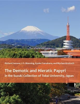 The Demotic and Hieratic Papyri in the Suzuki Collection of Tokai University, Japan by Jasnow, Richard