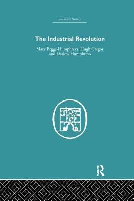 The Industrial Revolution by Beggs-Humphreys, Mary