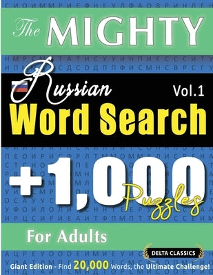 The Mighty Russian Word Search - 1,000 Puzzles for Adults - Delta Classics - Giant Edition - Find 20,000 Words, the Ultimate Challenge! by Delta Classics