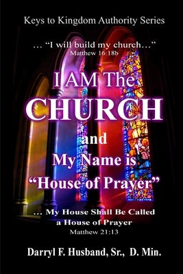 I Am The Church and My Name Is House Of Prayer by Husband, Darryl