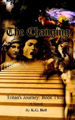 The Changing: Tritan's Journey: Book Two by Bell, Kenneth G.