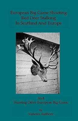 European Big Game Shooting: Red Deer Stalking In Scotland & Europe by Read, Tony