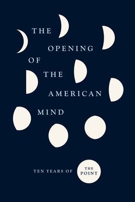 The Opening of the American Mind: Ten Years of the Point by The Point