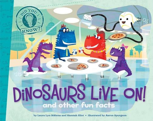 Dinosaurs Live On!: And Other Fun Facts by Disiena, Laura Lyn