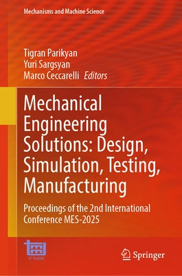 Mechanical Engineering Solutions: Design, Simulation, Testing, Manufacturing: Proceedings of the 2nd International Conference Mes-2025 by Parikyan, Tigran