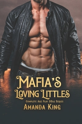 Mafia's Loving Littles: Complete Age Play DDlg Series by King, Amanda