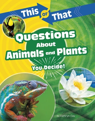 This or That Questions about Animals and Plants: You Decide! by Clay, Kathryn