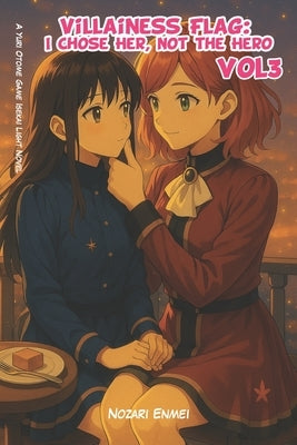 Villainess Flag: I Chose Her, Not the Hero Vol 3: A Yuri Otome Game Isekai Light Novel by Enmei, Nozari