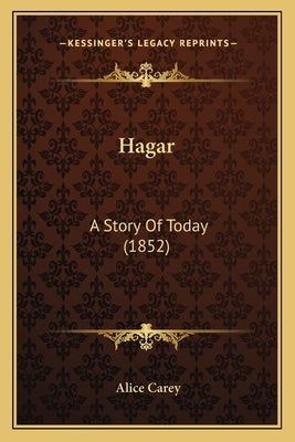 Hagar: A Story Of Today (1852) by Carey, Alice
