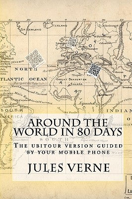 Around the world in 80 days: The ubitour version guided by your mobile phone by Matei, Sorin Adam