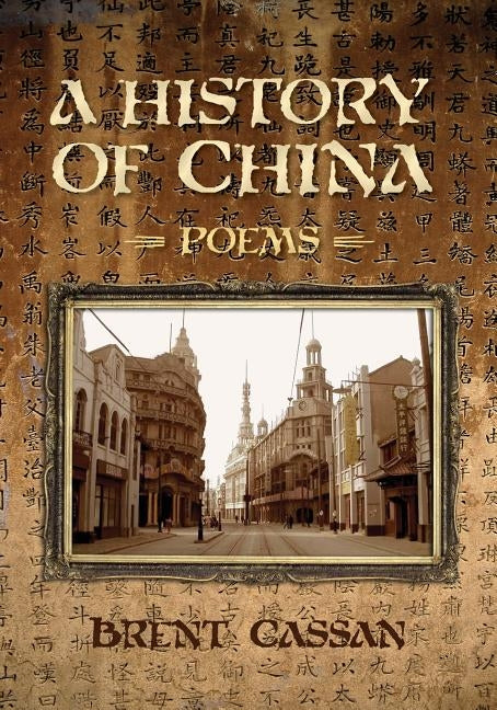A History of China: Poems by Cassan, Brent