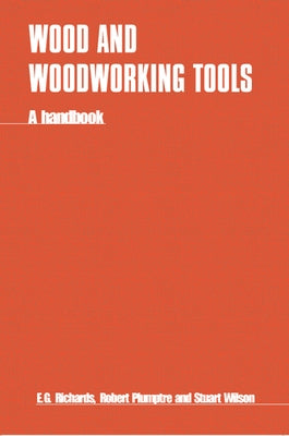 Wood and Woodworking Tools: A Handbook by Richards, E.