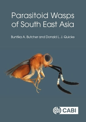 Parasitoid Wasps of South East Asia by Butcher, Buntika A.