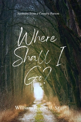 To Whom Shall I Go? by Boyd, William R.