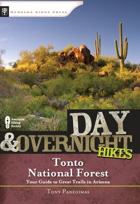 Day and Overnight Hikes: Tonto National Forest by Padegimas, Tony