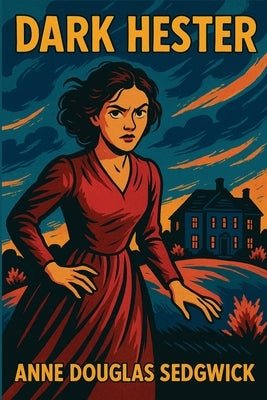 Dark Hester: A Novel of Moral Reckoning by Sedgwick, Anne Douglas