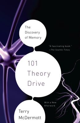101 Theory Drive: The Discovery of Memory by McDermott, Terry