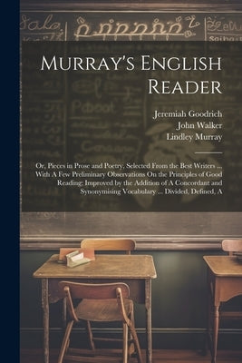 Murray's English Reader: Or, Pieces in Prose and Poetry, Selected From the Best Writers ... With A Few Preliminary Observations On the Principl by Walker, John