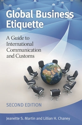 Global Business Etiquette: A Guide to International Communication and Customs by Martin, Jeanette S.
